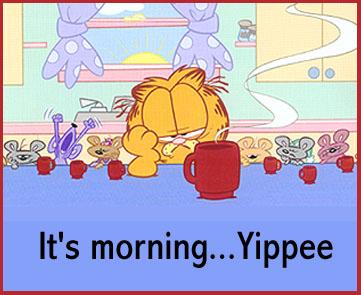 Its morning, yippee Its morning, yippee