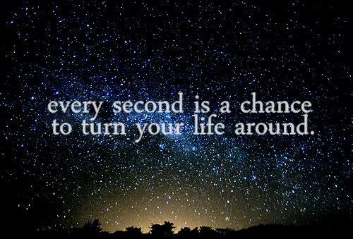 Every second is a chance to turn your life around Every second is a chance to turn your life around