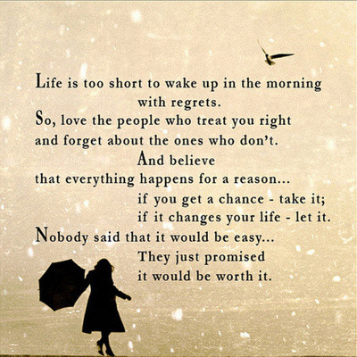 Life is too short to wake up in the morning with regrets