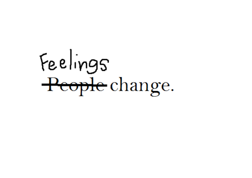 Feelings change