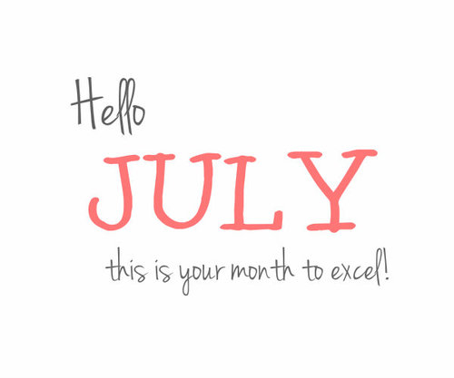 Hello July, this is your month to excel