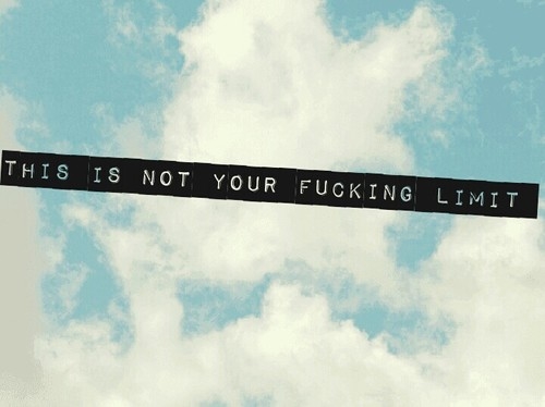 This is not your fucking limit