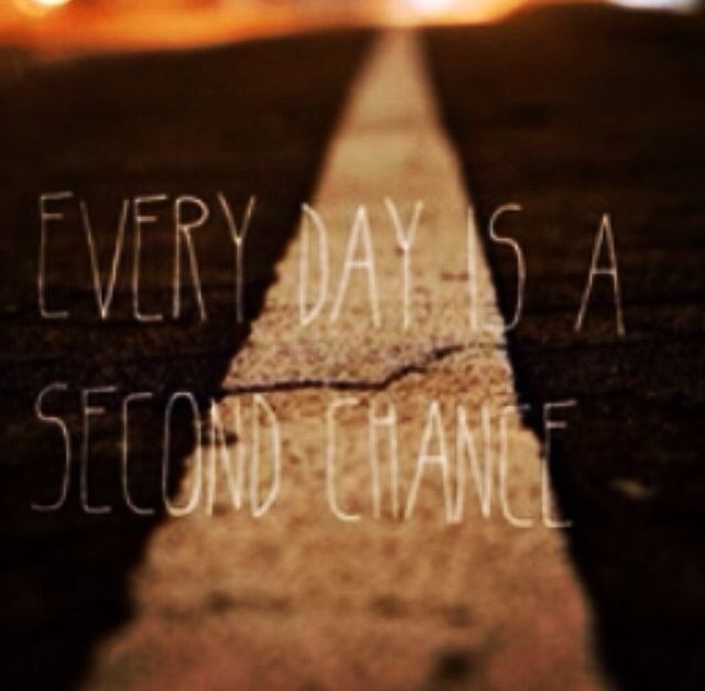 Every Day Is a Second Chance