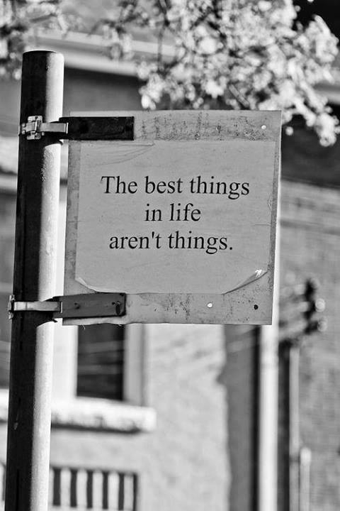 The best things in life arent things The best things in life arent things