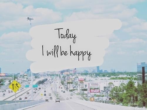 Today I will be happy