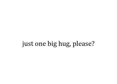 Just one big hug please?