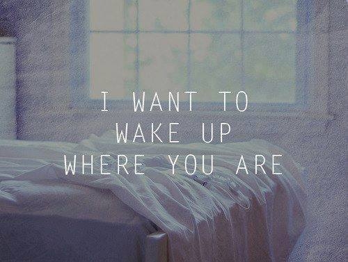 I want to wake up where you are I want to wake up where you are