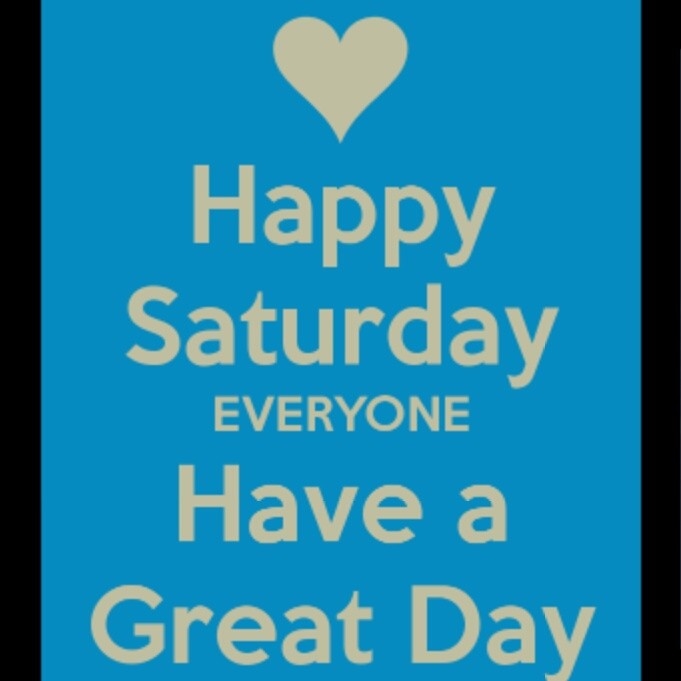 Happy Saturday everyone, have a great day