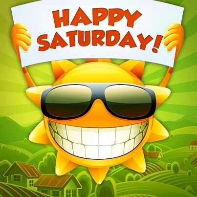 Happy Saturday Happy Saturday