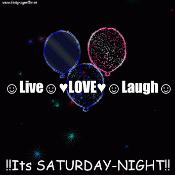 Live Love Laugh It's Saturday Night!