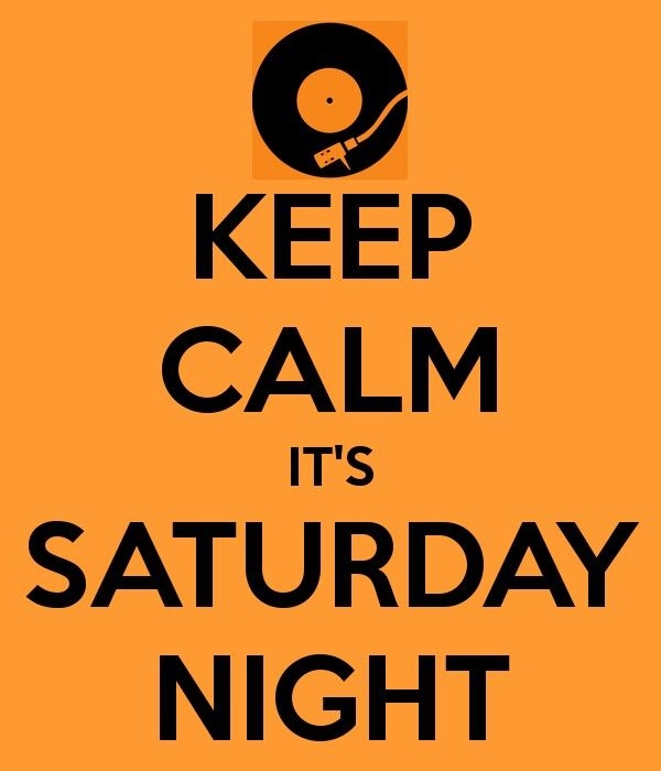 Keep Calm it's Saturday Night Keep Calm it's Saturday Night