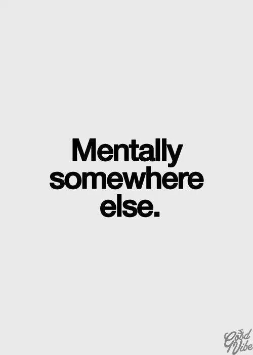 Mentally somewhere else