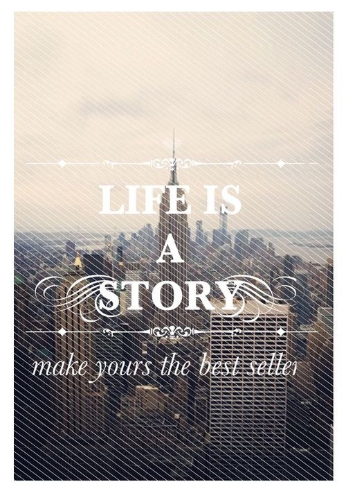 Life is a story Life is a story