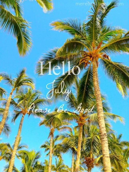 Hello July, please be good