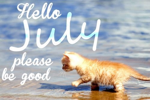 Hello July, please be good