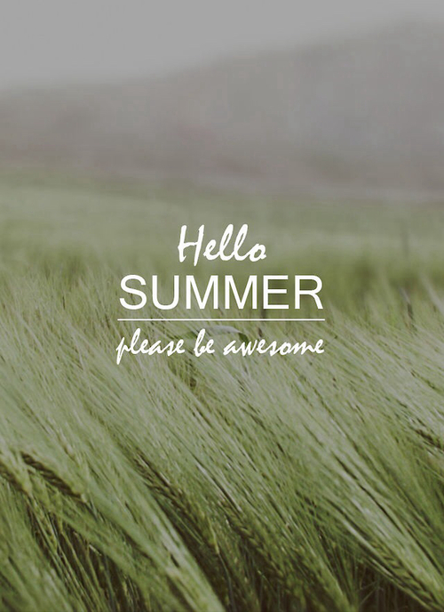 Hello Summer, please be awesome