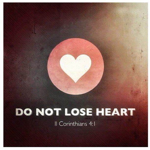 Do not lose heart