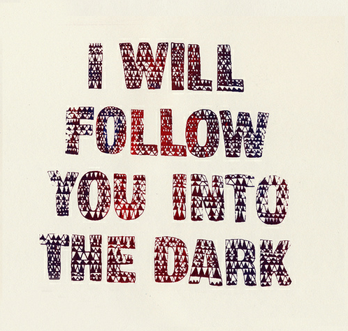 I will follow you into the dark