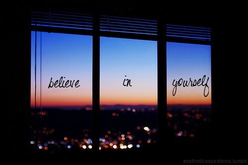 Believe in yourself Believe in yourself
