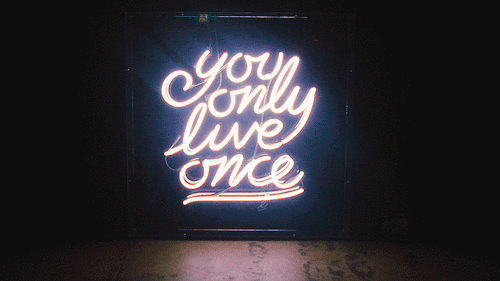 You only live once You only live once