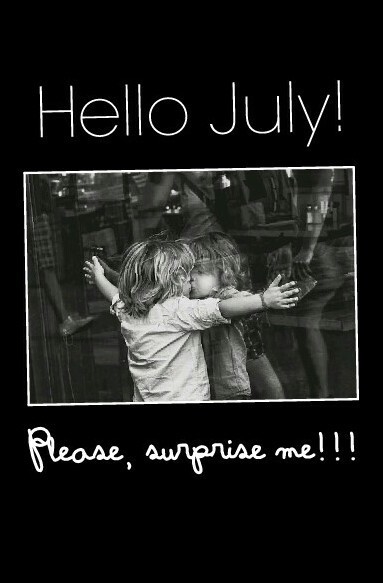 Hello July, please surprise me