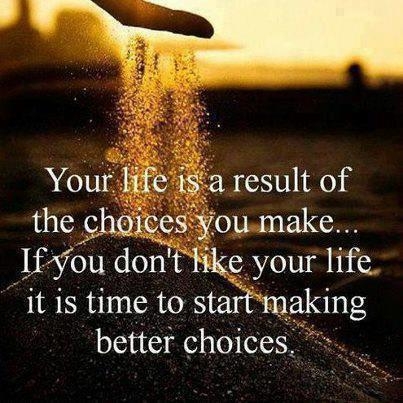 your life is result of the choices you make your life is result of the choices you make