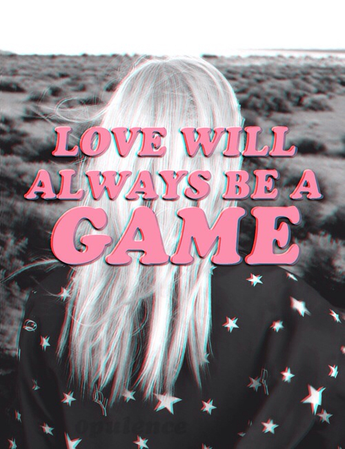 Love will always be a game