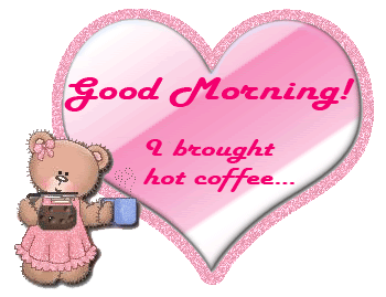 Good Morning! I brought hot coffee