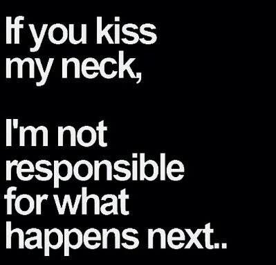 If you kiss my neck