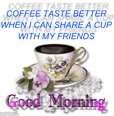 Coffee tastes better when I can share a cup with my friends Coffee tastes better when I can share a cup with my friends
