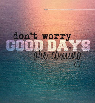 Good days are coming Good days are coming
