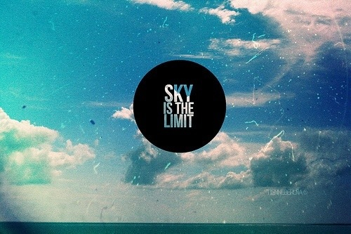 Sky is the limit Sky is the limit