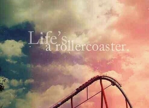 Lifes a rollercoaster Lifes a rollercoaster