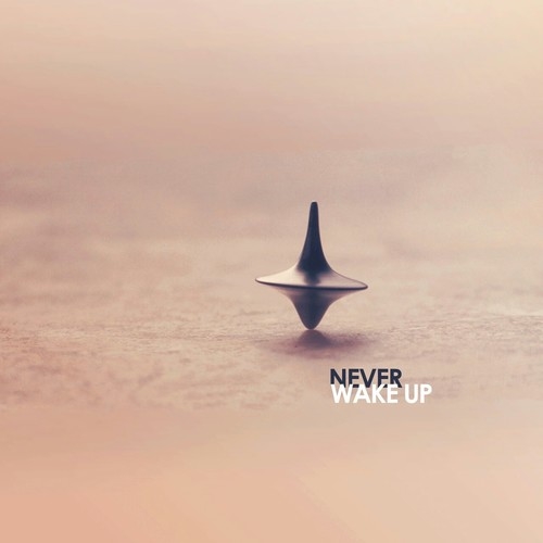 Never wake up