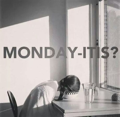 Monday itis Monday itis