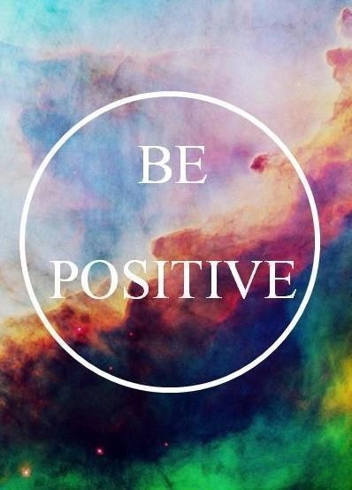 Be positive