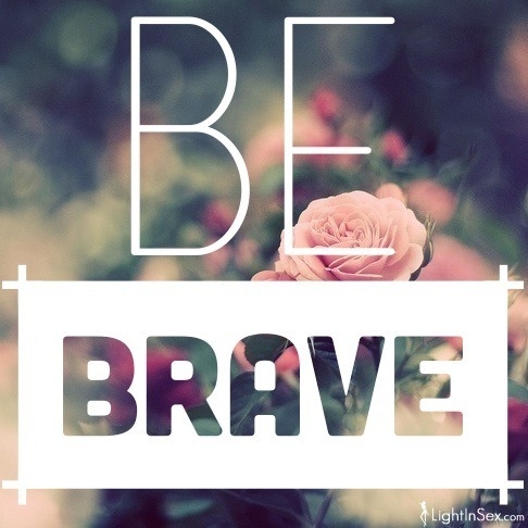 Be brave Be brave