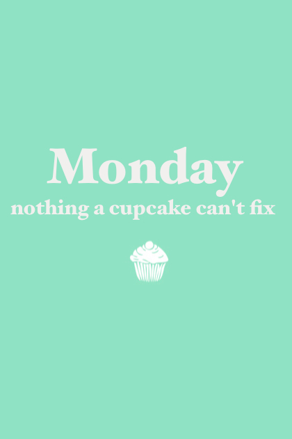 Monday, nothing a cupcake cant fix