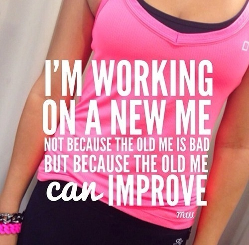 Im working on a new me Im working on a new me