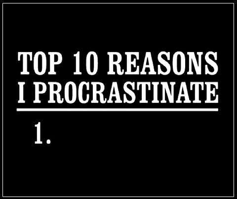Reasons I procrastinate