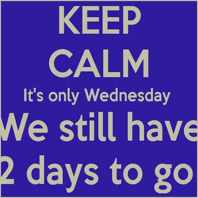 Keep Calm its Wednesday Keep Calm its Wednesday