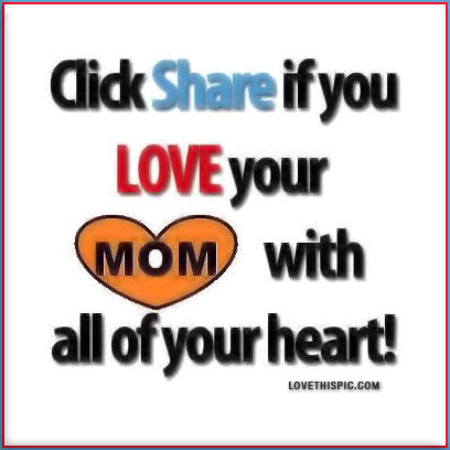 share if you love your mom