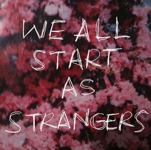 We All Start As Strangers We All Start As Strangers