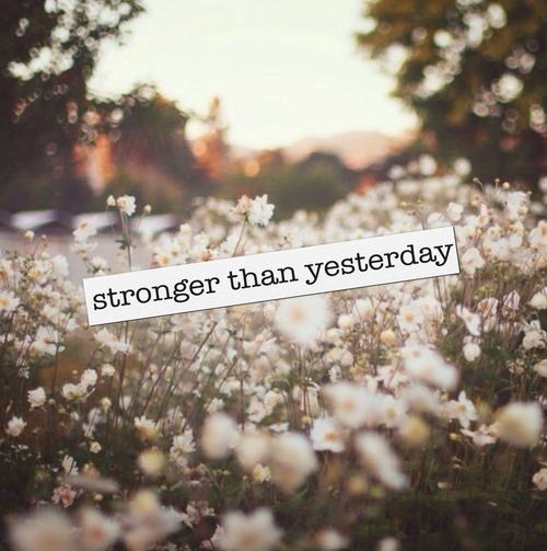 Stronger than yesterday Stronger than yesterday