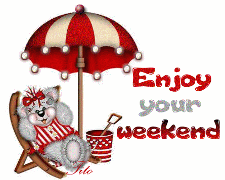 Enjoy Your Weekend! Enjoy Your Weekend!