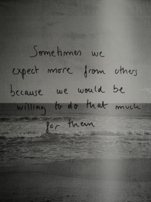 Sometimes We Expect More From Others...