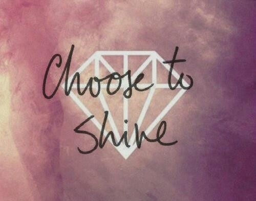 Choose to shine Choose to shine