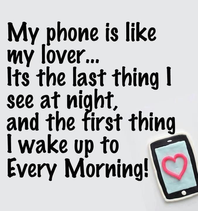 My phone is like my lover