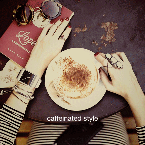 Caffeinated style
