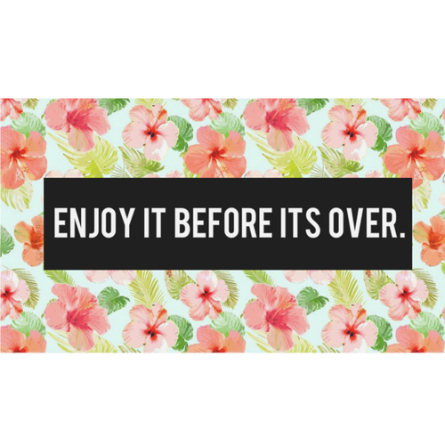 Enjoy it before its over